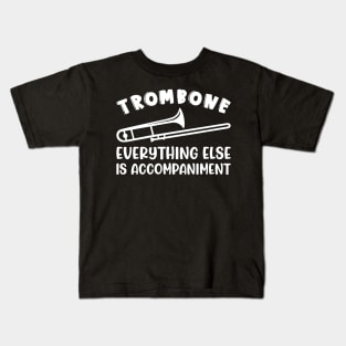 Trombone Everything Else Is Accompaniment Marching Band Cute Funny Kids T-Shirt